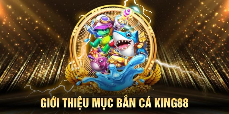 Bắn cá KING88 liên tục đạt các mốc người tham gia ấn tượng