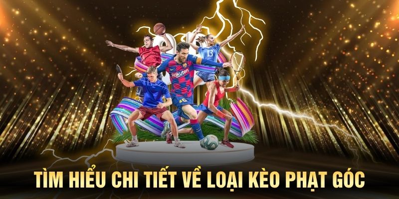 Tìm hiểu chi tiết về loại kèo phạt góc