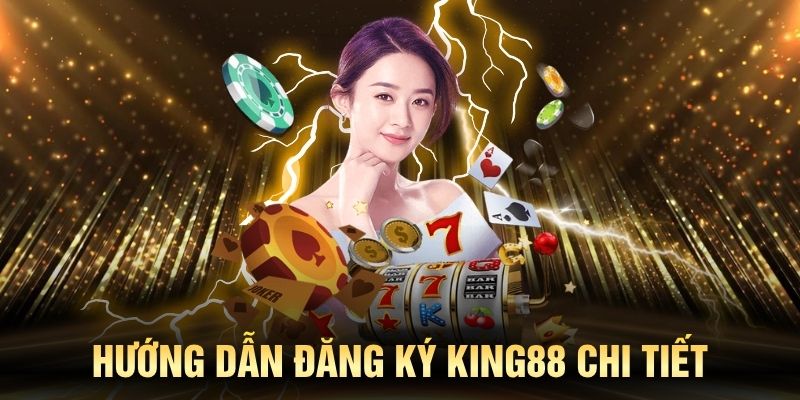 Cách đăng ký KING88 nhanh chóng chỉ với vài bước đơn giản