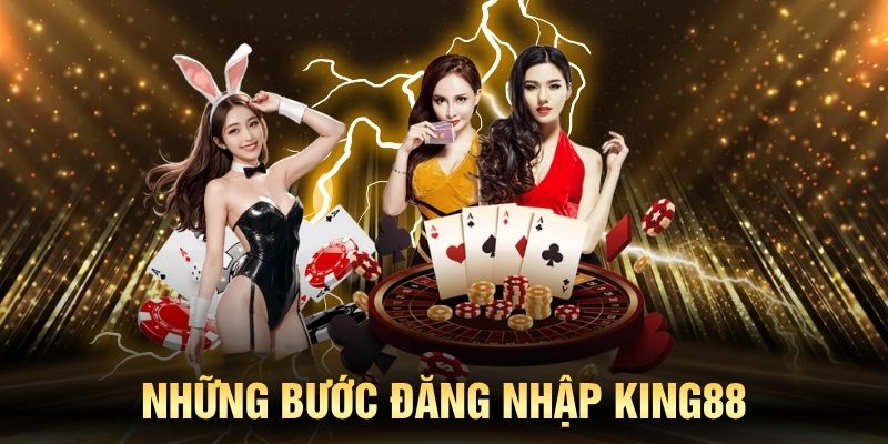 Những bước đăng nhập King88 chuẩn và an toàn nhất
