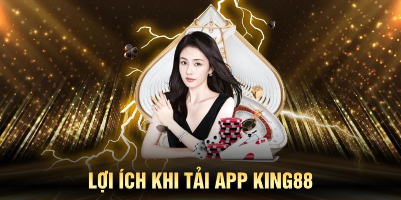 Những ưu điểm vượt trội của ứng dụng King88 mobile
