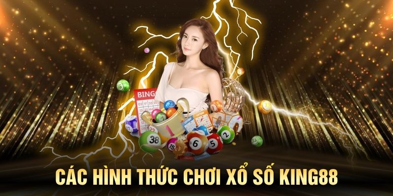 Xổ số KING88 giới thiệu nhiều hình thức chơi hấp dẫn và đa dạng