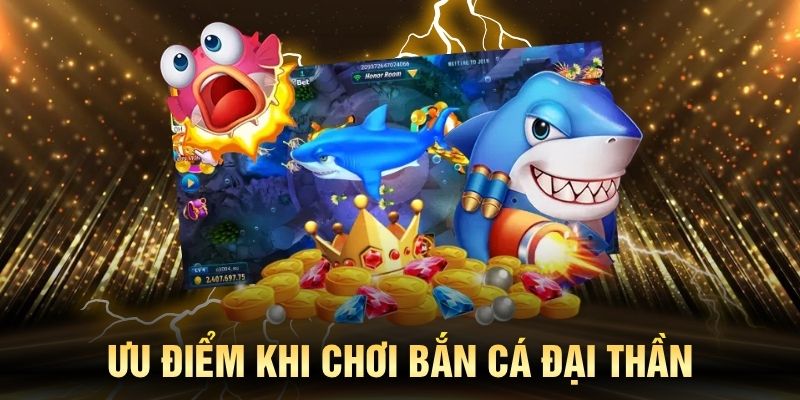 Ưu điểm khi chơi bắn cá đại thần tại nhà cái