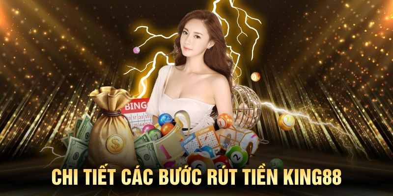 Quy trình rút tiền KING88 chỉ với vài bước đơn giản