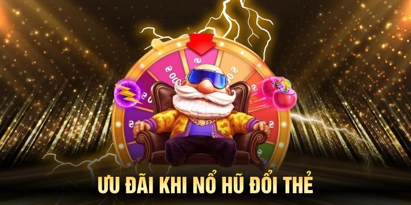 Khám phá ưu đãi hấp dẫn khi tham gia nổ hũ đổi thẻ tại nhà cái uy tín