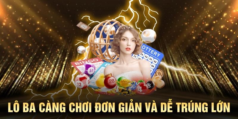 Lô ba càng chơi đơn giản và dễ trúng lớn