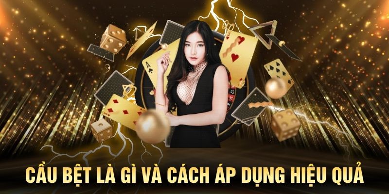 Cầu bệt là gì và cách áp dụng hiệu quả khi chơi Baccarat tại nhà cái