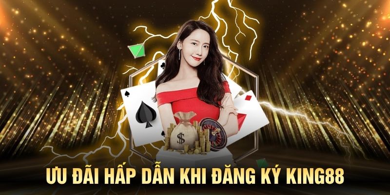 Những khuyến mãi không thể bỏ qua khi đăng ký KING88