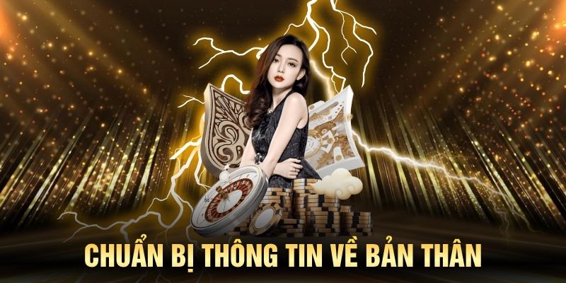 Hãy chuẩn bị đầy đủ và rõ ràng thông tin bản thân