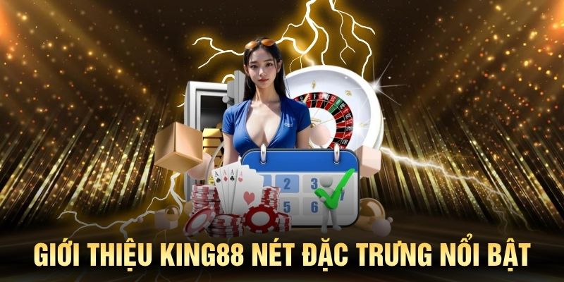 Giới thiệu KING88 qua những đặc trưng nổi bật