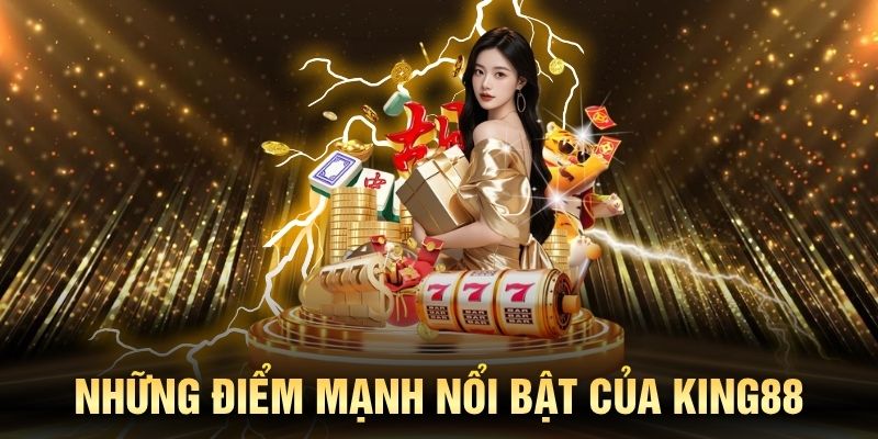 Những điểm mạnh nổi bật của KING88 thu hút người chơi
